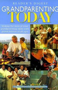 Grandparenting Today: Making the Most of Your Grandparenting Skills With Grandchildren of All Ages (Reader's Digest)