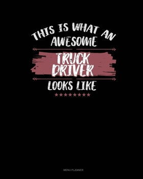 Paperback This Is What An Awesome Truck Driver Looks Like: Menu Planner Book