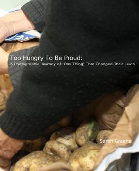 Paperback Too Hungry to Be Proud: A Photographic Journal of One Thing that Changed Their Lives Book