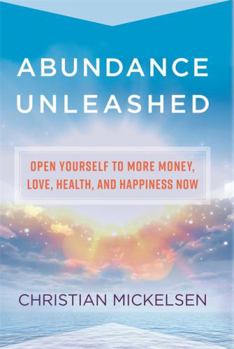 Hardcover Abundance Unleashed: Open Yourself to More Money, Love, Health, and Happiness Now Book