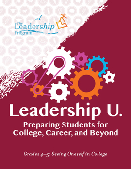 Paperback Leadership U.: Preparing Students for College, Career, and Beyond: Grades 4-5: Seeing Oneself in College Book