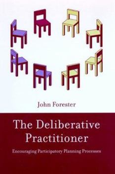 Paperback The Deliberative Practitioner: Encouraging Participatory Planning Processes Book