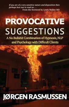 Paperback Provocative Suggestions: A No Bullshit Combination of Hypnosis, NLP and Psychology with Difficult Clients Book