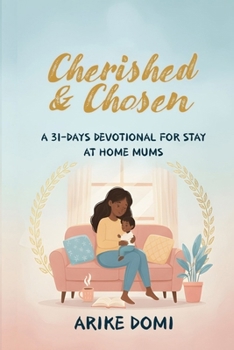 Cherished & Chosen: A 31-DAYS DEVOTIONAL FOR STAY AT HOME MUMS