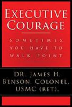Paperback Executive Courage: Sometimes You Have to Walk Point Book