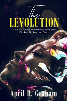 Paperback The Levolution: An evolution for women who have been Blocked, Broken and Stuck! Book