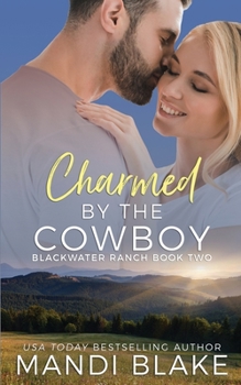 Charmed by the Cowboy: A Contemporary Christian Romance - Book #2 of the Blackwater Ranch