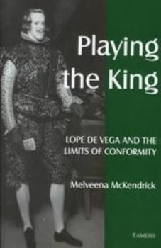 Hardcover Playing the King: Lope de Vega and the Limits of Conformity Book