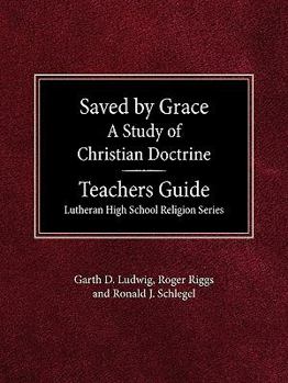Paperback Saved by Grace A Study of Christian Doctrine Teacher's Guide Lutheran High School Religion Series Book