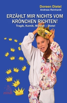 Paperback Erzählt mir nichts vom Krönchen richten!: Tragik, Komik, Männer - Dietel [German] Book