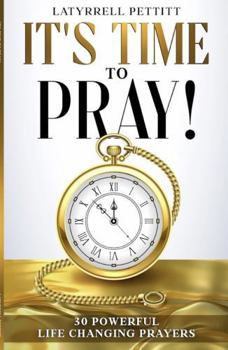 Paperback It's Time To Pray!: 30 Powerful Life Changing Prayers Book