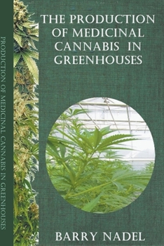 Paperback The Production of Medicinal Cannabis in Greenhouses Book