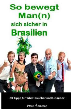 Paperback So bewegt Man(n) sich sicher in Brasilien: 30 Insider - Tipps, für WM-Besucher und Urlauber [German] Book