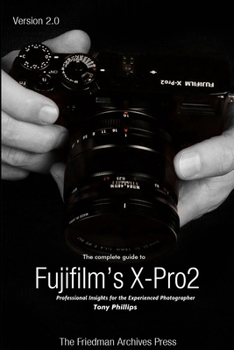Paperback The Complete Guide to Fujifilm's X-Pro2 (B&W Edition) Book