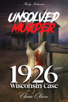 Paperback The Unsolved Murder of Clara Olson: 1926 Wisconsin Case That Still Haunts History Book