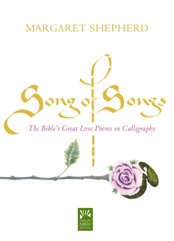 Hardcover Song of Songs: The Bible's Great Love Poems in Calligraphy Book
