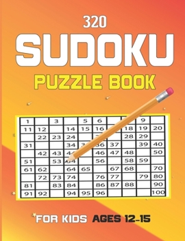 Paperback 320 sudoku Puzzle Book For Kids Ages 12-15: 320 Fun and Educational Sudoku Puzzles for 12-15 old kids Also for adults who loves sudoku puzzles Book