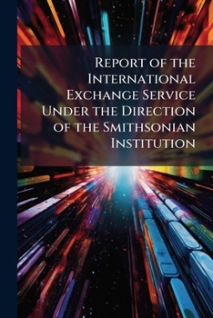 Paperback Report of the International Exchange Service Under the Direction of the Smithsonian Institution Book