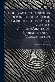Paperback Codex Medico-Forensis, Oder Inbegriff Aller in Gerichtlichen Fallen Von Den Gerichtsarzten Zu Beobachtender Vorschriften... [German] Book