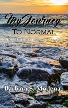 Paperback My Journey to Normal: A Miracle Unfolding Before Your Very Eyes Book