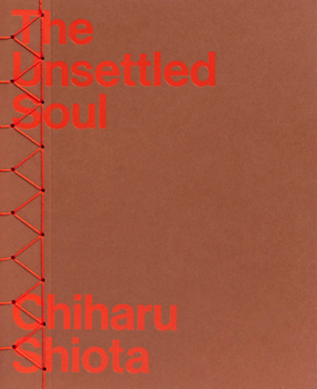 Hardcover Chiharu Shiota: The Unsettled Soul Book