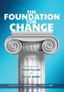 Paperback Foundation for Change: Focusing on the Four Pillars of a PLC at Work(r) (Build the Foundation for Successful School Improvement.) Book