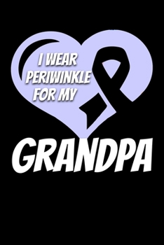I Wear Periwinkle For My Grandpa: Esophageal Cancer Journal 6x9 120 Pages Blank Lined Paperback