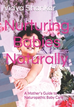 Paperback Nurturing Babies Naturally: A Mother's Guide to Naturopathic Baby Care Book