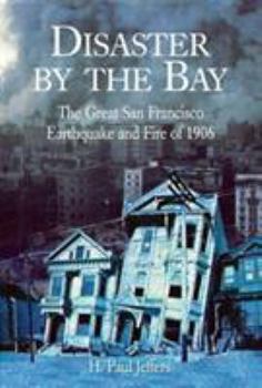 Hardcover Disaster by the Bay: The Great San Francisco Earthquake and Fire of 1906 Book