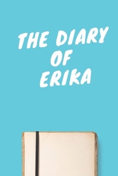 Paperback The Diary Of Erika A beautiful personalized: Lined Notebook / Journal Gift, 120 Pages, 6 x 9 inches, Personal Diary, Personalized Journal, Customized Book