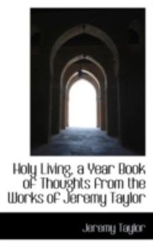 Hardcover Holy Living, a Year Book of Thoughts from the Works of Jeremy Taylor Book