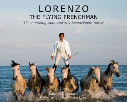 Hardcover Lorenzo?the Flying Frenchman: The Amazing Man and His Remarkable Horses Book