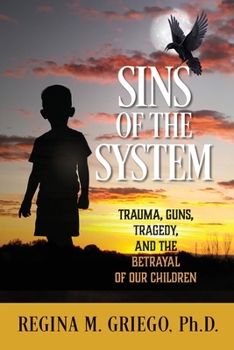 Paperback Sins of the System: Trauma, Guns, Tragedy, and the Betrayal of Our Children Book