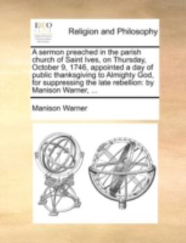 Paperback A sermon preached in the parish church of Saint Ives, on Thursday, October 9, 1746, appointed a day of public thanksgiving to Almighty God, for suppre Book