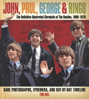 Hardcover John, Paul, George & Ringo: The Definitive Illustrated Chronicle of the Beatles, 1960-1970 Book