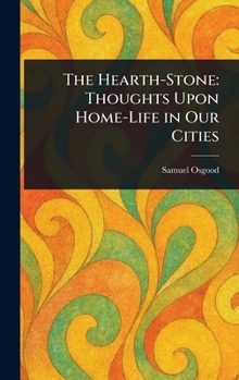 The Hearth-Stone: Thoughts Upon Home-Life in Our Cities
