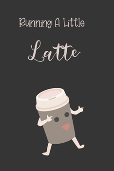 Running A Little Latte: A Funny Running Journal For Runners