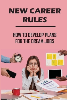 Paperback New Career Rules: How To Develop Plans For The Dream Jobs: Building Dream Career Book