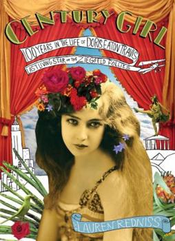 Hardcover Century Girl: 100 Years in the Life of Doris Eaton Travis, Last Living Star of the Ziegfeld Follies Book