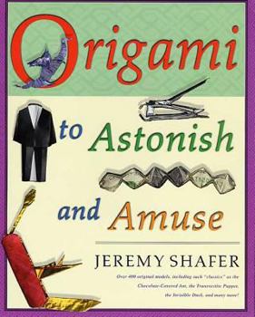 Paperback Origami to Astonish and Amuse: Over 400 Original Models, Including Such Classics as the Chocolate-Covered Ant, the Transvestite Puppet, the Invisible Book