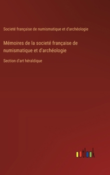 Hardcover Mémoires de la societé française de numismatique et d'archéologie: Section d'art héraldique [French] Book