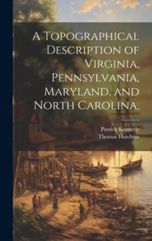 Hardcover A Topographical Description of Virginia, Pennsylvania, Maryland, and North Carolina, Book