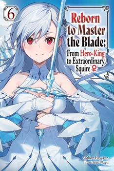 Paperback Reborn to Master the Blade: From Hero-King to Extraordinary Squire, Vol. 6 (Light Novel) Book