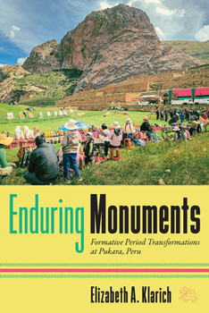Hardcover Enduring Monuments: Formative Period Transformations at Pukara, Peru Book