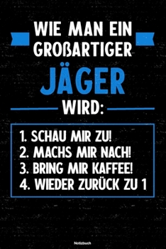 Paperback Wie man ein gro?artiger J?ger wird: Notizbuch: J?ger Journal DIN A5 liniert 120 Seiten Geschenk [German] Book