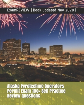 Paperback Alaska Pyrotechnic Operators Permit Exam 100+ Self Practice Review Questions 2017 Edition Book