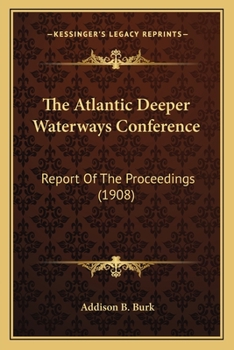 Paperback The Atlantic Deeper Waterways Conference: Report Of The Proceedings (1908) Book