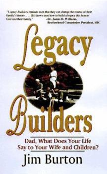 Paperback Legacy Builders: Dad, What Does Your Life Say to Your Wife and Children? Book