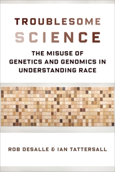 Hardcover Troublesome Science: The Misuse of Genetics and Genomics in Understanding Race Book