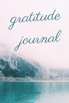 Paperback Gratitude journal For Men: A 52 Week Guide To Cultivate An Attitude Of Gratitude: 5 minutes A Day to develop gratitude. Book